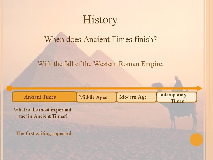 History When does Ancient Times finish? With the fall of the Western Roman Empire.