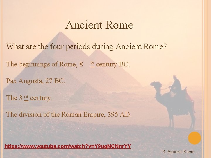 Ancient Rome What are the four periods during Ancient Rome? The beginnings of Rome,