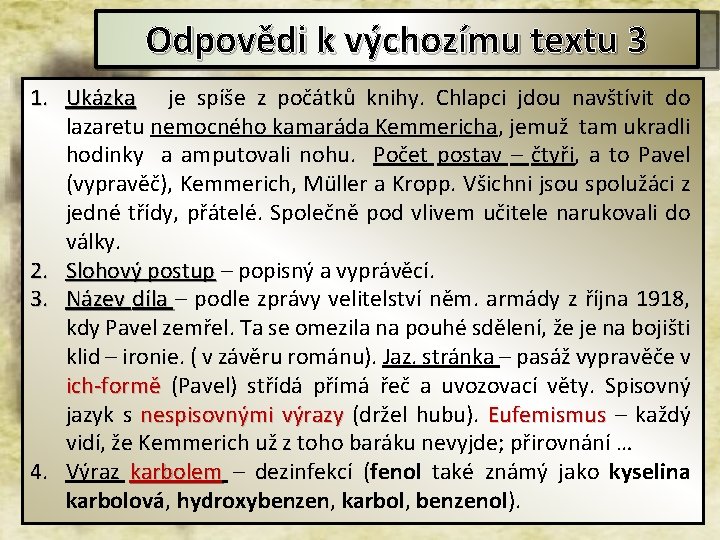 Odpovědi k výchozímu textu 3 1. Ukázka je spíše z počátků knihy. Chlapci jdou