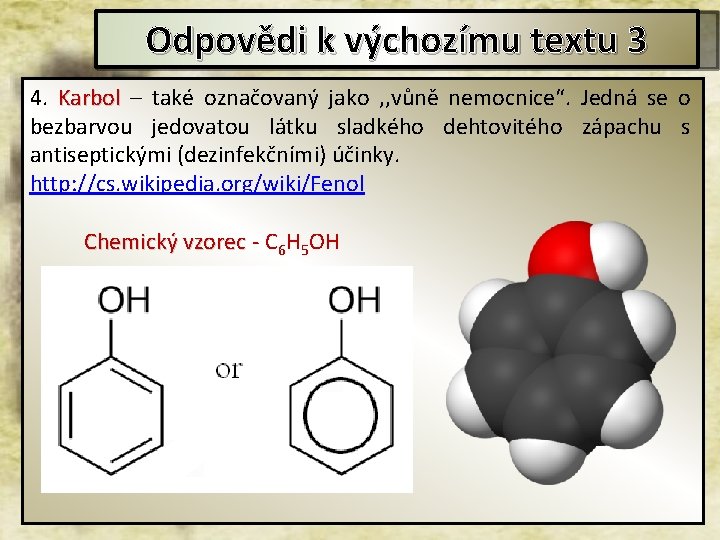 Odpovědi k výchozímu textu 3 4. Karbol – také označovaný jako , , vůně