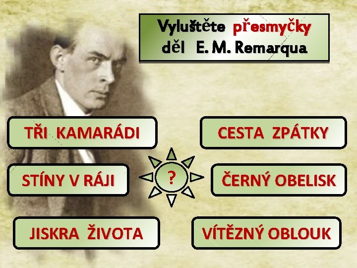 Vyluštěte přesmyčky děl E. M. Remarqua TŘI KAMARÁDI STÍNY V RÁJI JISKRA ŽIVOTA CESTA