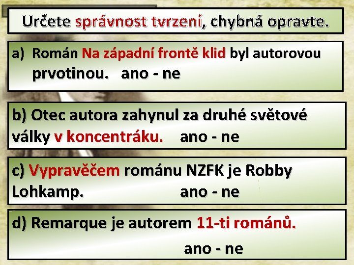 Určete správnost tvrzení, chybná opravte. a) Román Na západní frontě klid byl autorovou prvotinou.