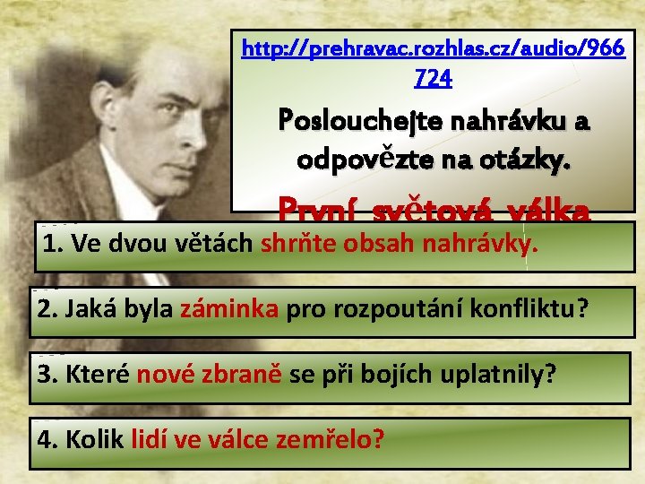 http: //prehravac. rozhlas. cz/audio/966 724 Poslouchejte nahrávku a odpovězte na otázky. První světová válka