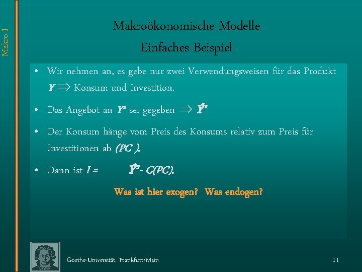 Makro I Makroökonomische Modelle Einfaches Beispiel • Wir nehmen an, es gebe nur zwei