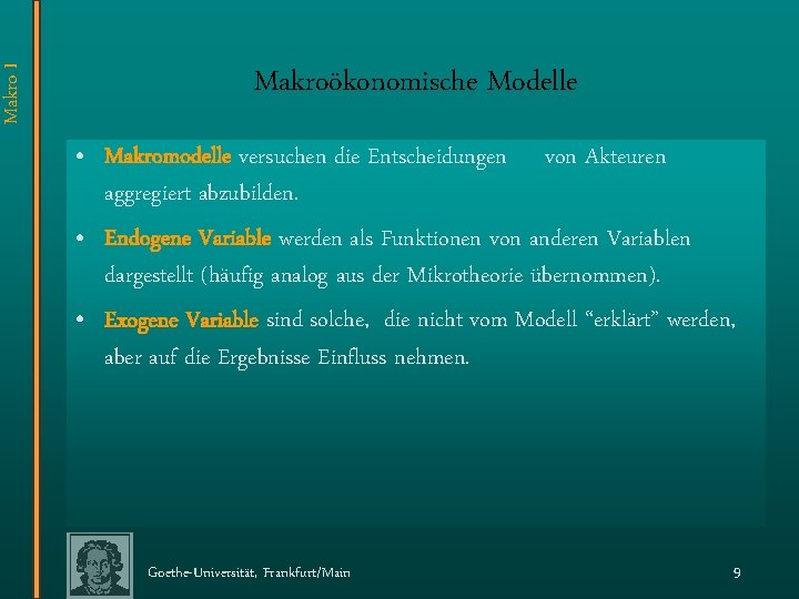 Makro I Makroökonomische Modelle • Makromodelle versuchen die Entscheidungen von Akteuren aggregiert abzubilden. •