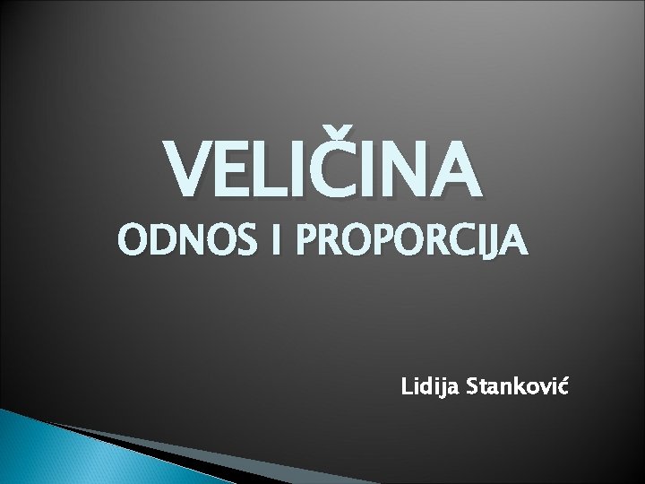 VELIČINA ODNOS I PROPORCIJA Lidija Stanković 