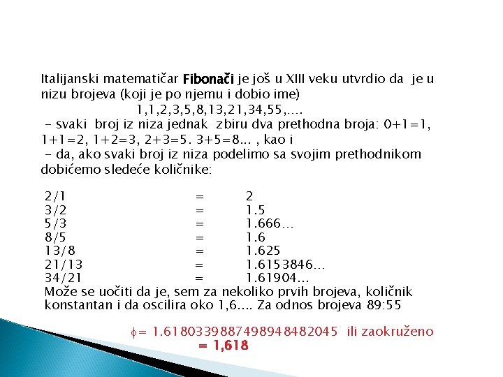 Italijanski matematičar Fibonači je još u XIII veku utvrdio da je u nizu brojeva Italijanski matematičar Fibonači je još u XIII veku utvrdio da je u nizu brojeva