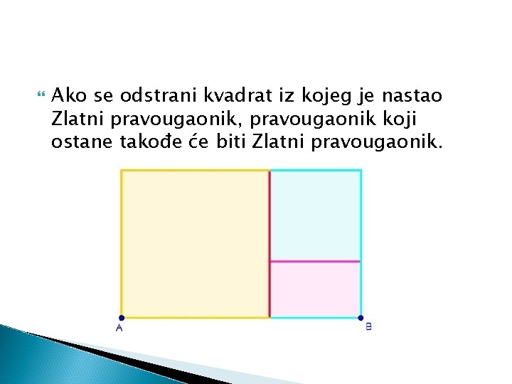 Ako se odstrani kvadrat iz kojeg je nastao Zlatni pravougaonik, pravougaonik koji ostane Ako se odstrani kvadrat iz kojeg je nastao Zlatni pravougaonik, pravougaonik koji ostane