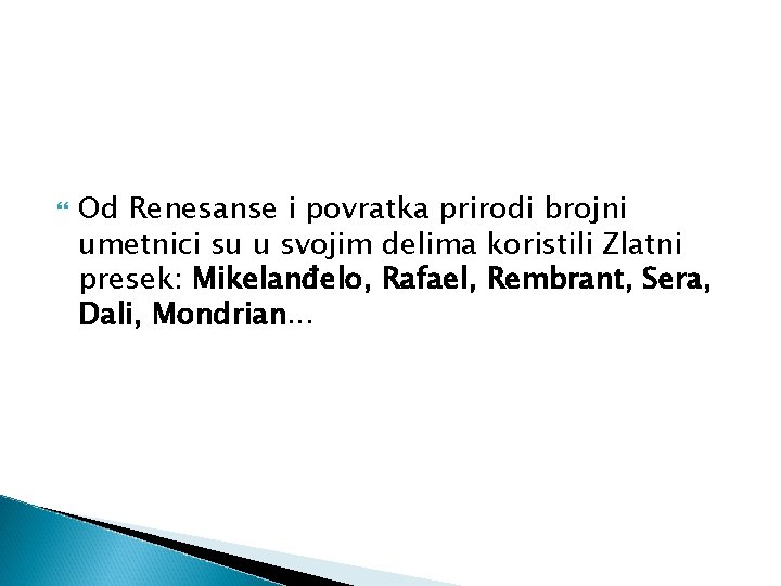 Od Renesanse i povratka prirodi brojni umetnici su u svojim delima koristili Zlatni Od Renesanse i povratka prirodi brojni umetnici su u svojim delima koristili Zlatni