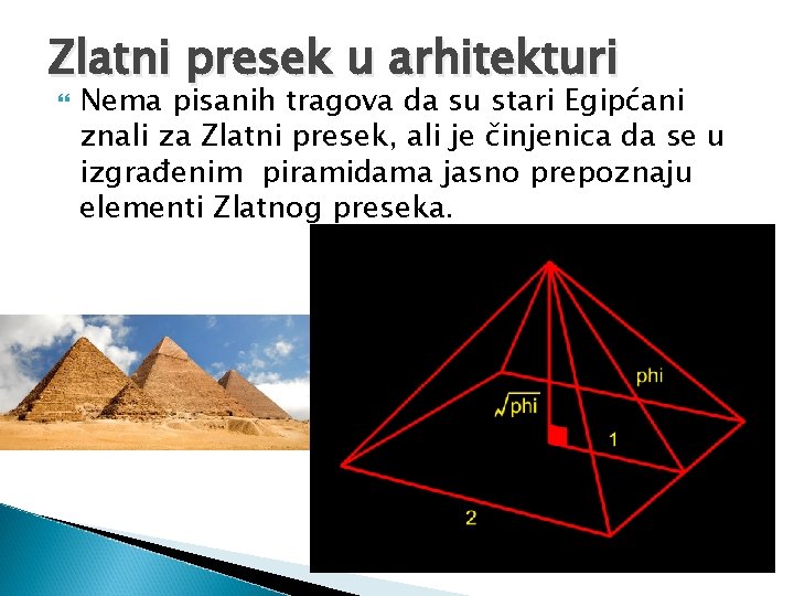 Zlatni presek u arhitekturi Nema pisanih tragova da su stari Egipćani znali za Zlatni