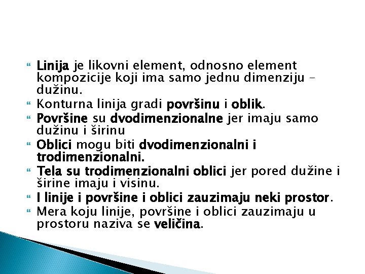  Linija je likovni element, odnosno element kompozicije koji ima samo jednu dimenziju –