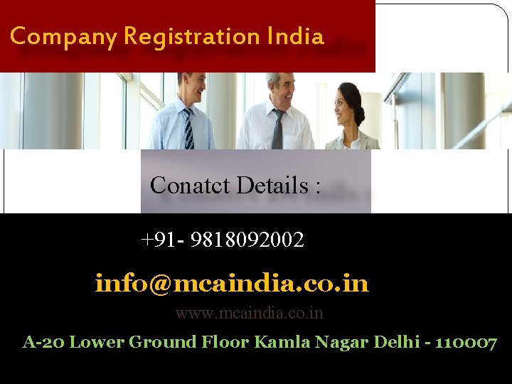 Company Registration India Conatct Details : +91 - 9818092002 info@mcaindia. co. in www. mcaindia.