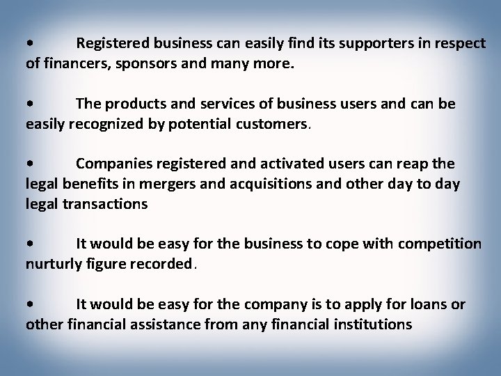  • Registered business can easily find its supporters in respect of financers, sponsors