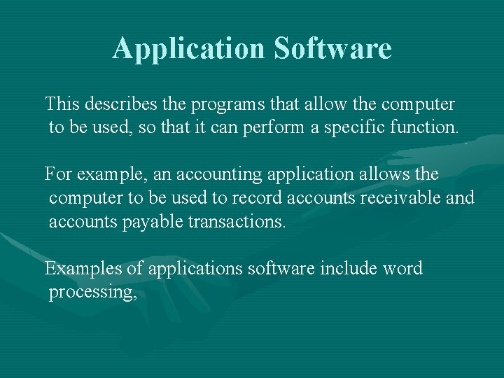 Application Software This describes the programs that allow the computer to be used, so