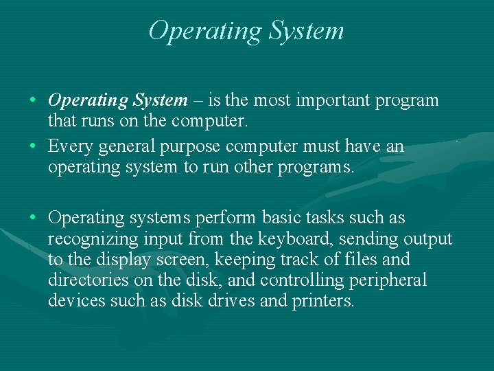 Operating System • Operating System – is the most important program that runs on