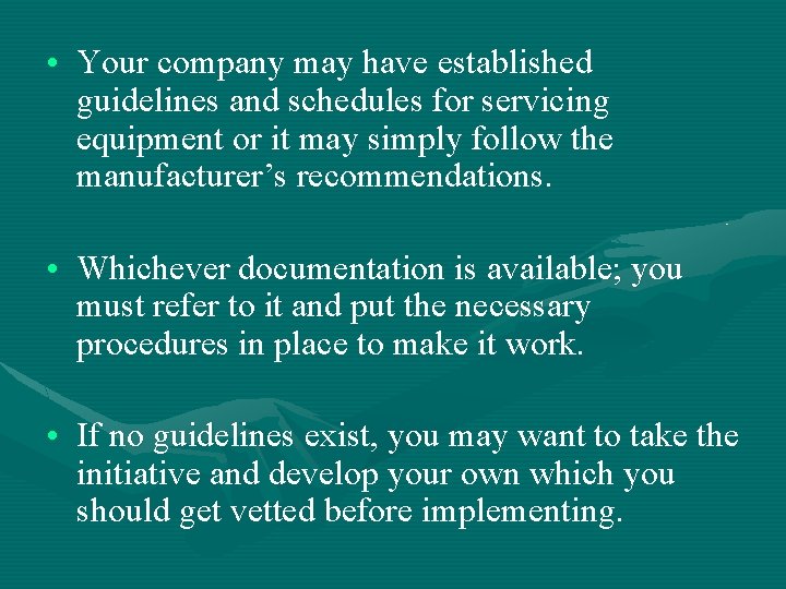  • Your company may have established guidelines and schedules for servicing equipment or