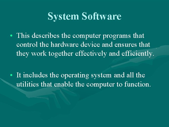 System Software • This describes the computer programs that control the hardware device and