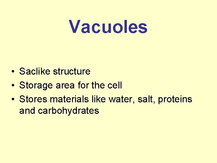 Vacuoles • Saclike structure • Storage area for the cell • Stores materials like