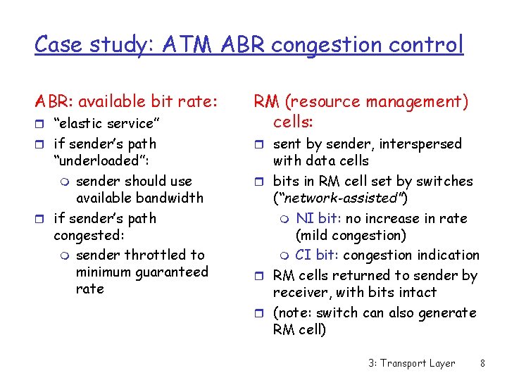 Case study: ATM ABR congestion control ABR: available bit rate: r “elastic service” RM