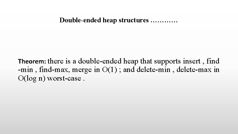 Double-ended heap structures ………… Theorem: there is a double-ended heap that supports insert , Double-ended heap structures ………… Theorem: there is a double-ended heap that supports insert ,