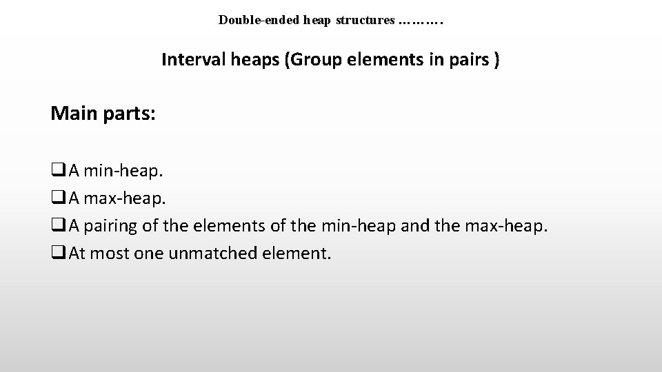 Double-ended heap structures ………. Interval heaps (Group elements in pairs ) Main parts: q. Double-ended heap structures ………. Interval heaps (Group elements in pairs ) Main parts: q.