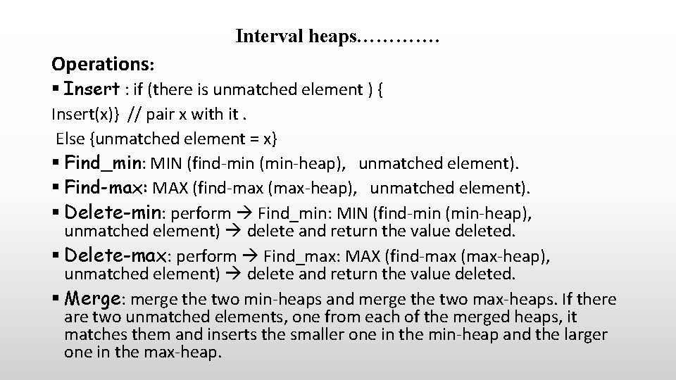 Interval heaps…………. Operations: § Insert : if (there is unmatched element ) { Insert(x)} Interval heaps…………. Operations: § Insert : if (there is unmatched element ) { Insert(x)}
