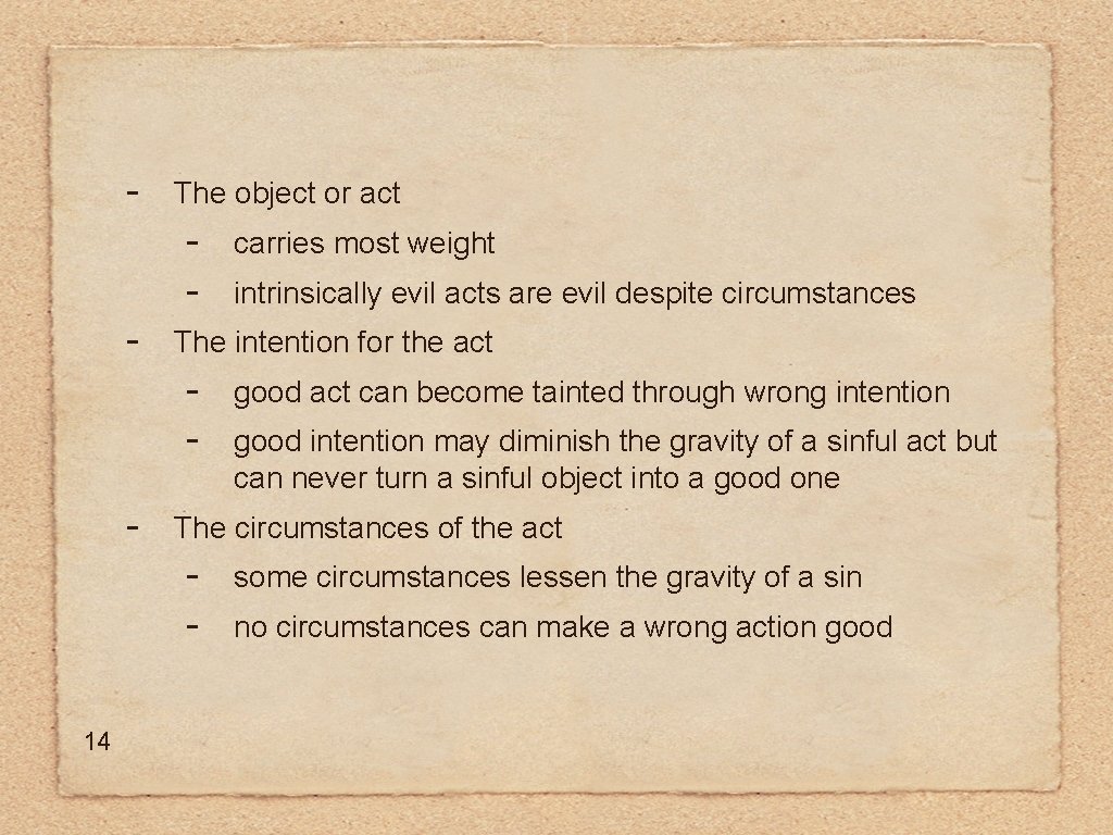 - The object or act - good act can become tainted through wrong intention