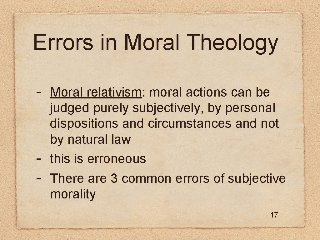 Errors in Moral Theology - - Moral relativism: moral actions can be judged purely