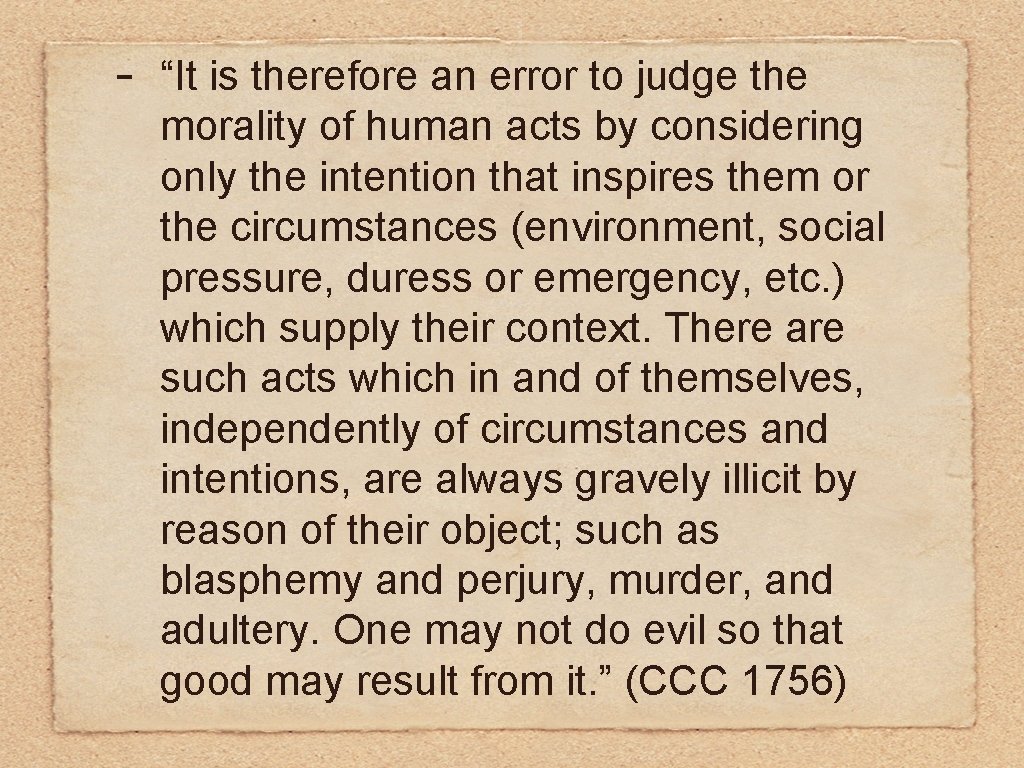 - “It is therefore an error to judge the morality of human acts by