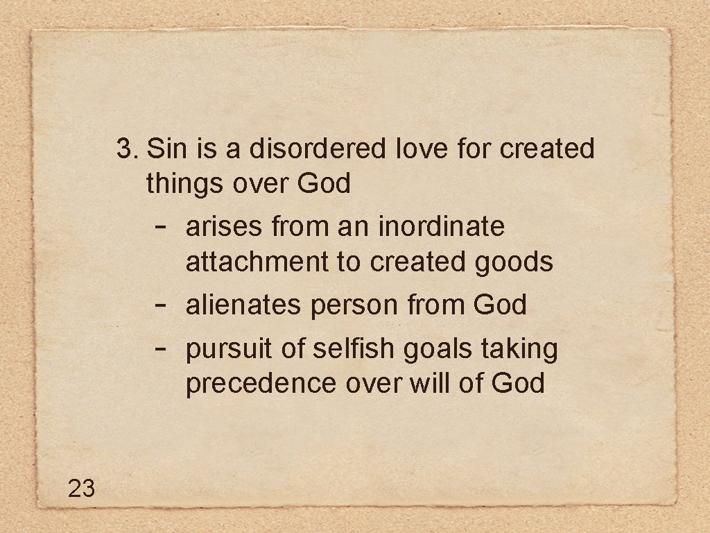 3. Sin is a disordered love for created things over God - arises from