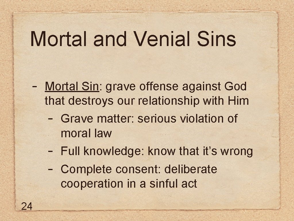 Mortal and Venial Sins - 24 Mortal Sin: grave offense against God that destroys