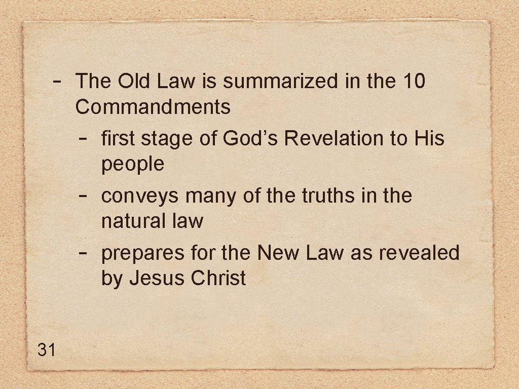 - 31 The Old Law is summarized in the 10 Commandments - first stage