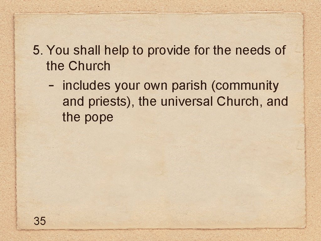 5. You shall help to provide for the needs of the Church - includes