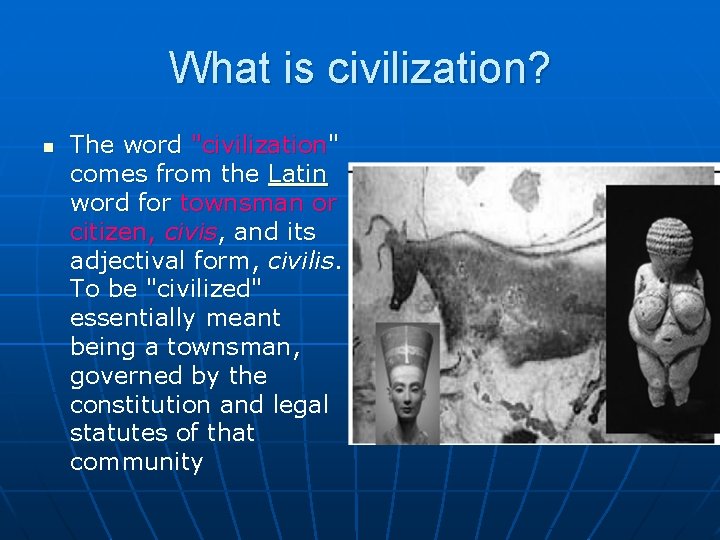 What is civilization? n The word "civilization" comes from the Latin word for townsman