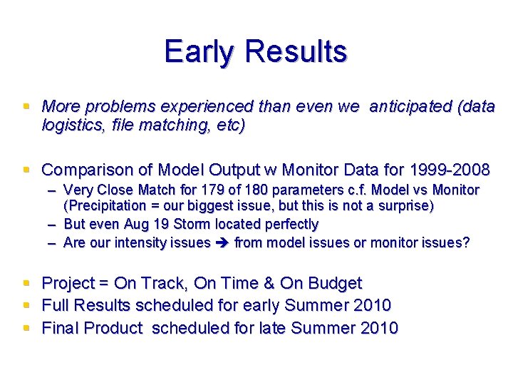 Early Results § More problems experienced than even we anticipated (data logistics, file matching,