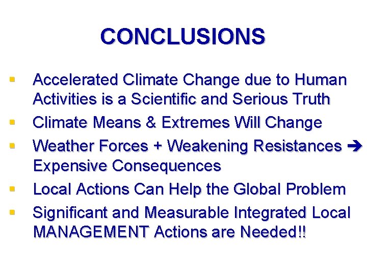 CONCLUSIONS § Accelerated Climate Change due to Human Activities is a Scientific and Serious