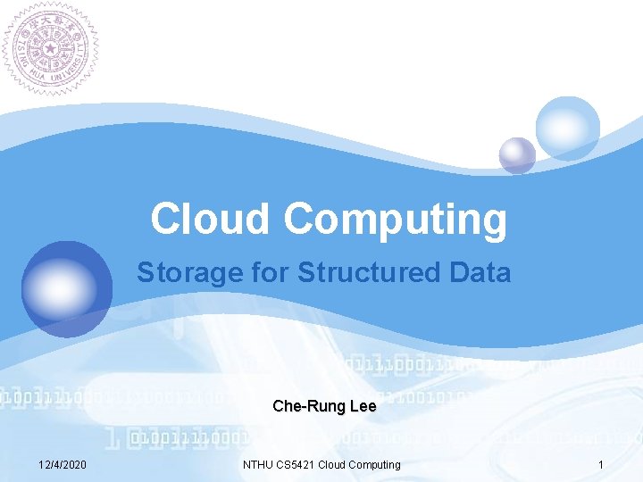 LOGO Cloud Computing Storage for Structured Data Che-Rung Lee 12/4/2020 NTHU CS 5421 Cloud