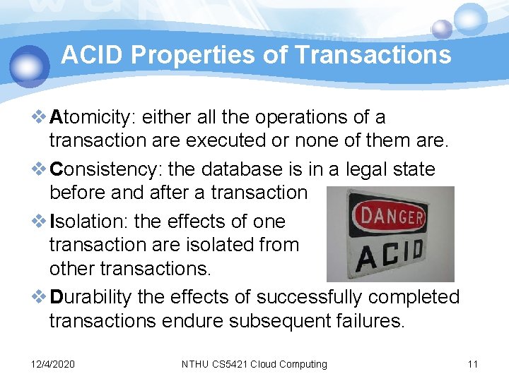 ACID Properties of Transactions v Atomicity: either all the operations of a transaction are