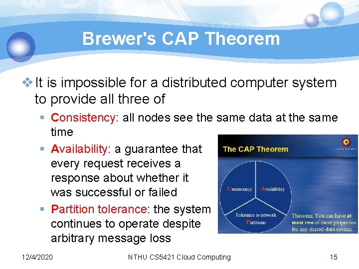 Brewer's CAP Theorem v It is impossible for a distributed computer system to provide