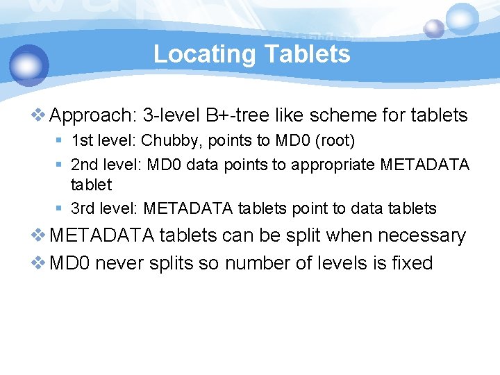 Locating Tablets v Approach: 3 -level B+-tree like scheme for tablets § 1 st