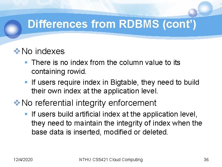 Differences from RDBMS (cont’) v No indexes § There is no index from the