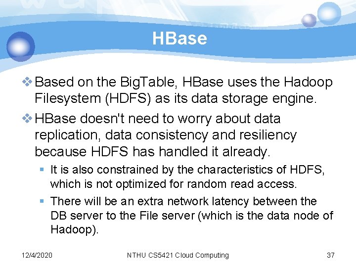 HBase v Based on the Big. Table, HBase uses the Hadoop Filesystem (HDFS) as