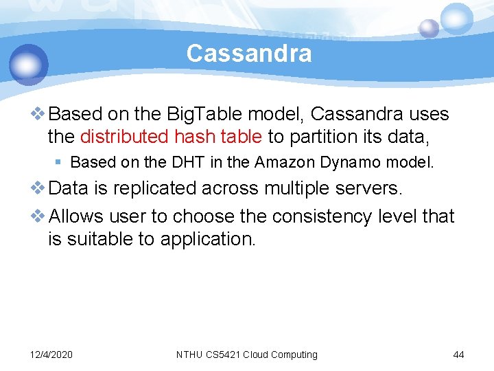 Cassandra v Based on the Big. Table model, Cassandra uses the distributed hash table