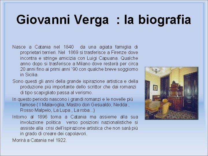 Giovanni Verga : la biografia Nasce a Catania nel 1840 da una agiata famiglia Giovanni Verga : la biografia Nasce a Catania nel 1840 da una agiata famiglia