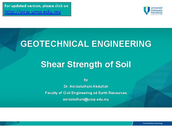 For updated version, please click on http: //ocw. ump. edu. my GEOTECHNICAL ENGINEERING Shear