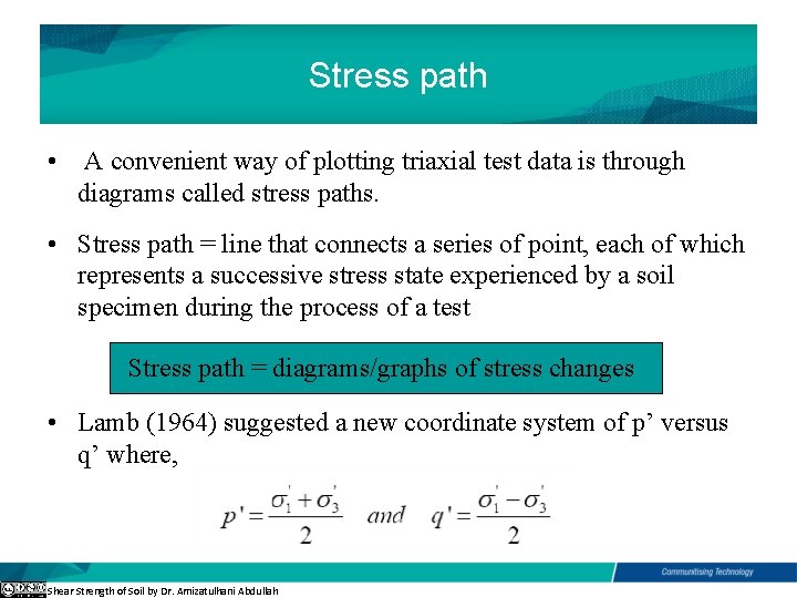 Stress path • A convenient way of plotting triaxial test data is through diagrams