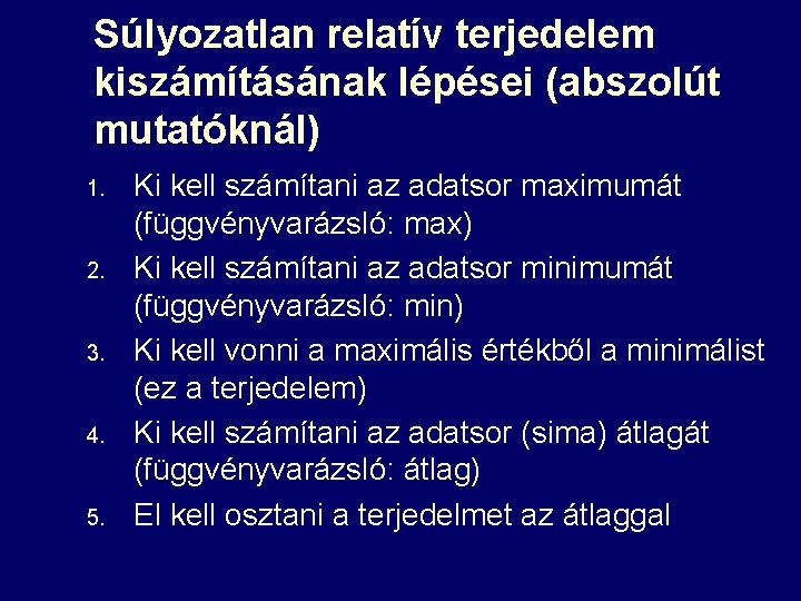 Súlyozatlan relatív terjedelem kiszámításának lépései (abszolút mutatóknál) 1. 2. 3. 4. 5. Ki kell