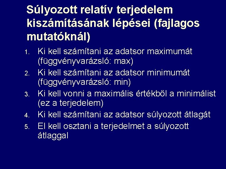 Súlyozott relatív terjedelem kiszámításának lépései (fajlagos mutatóknál) 1. 2. 3. 4. 5. Ki kell