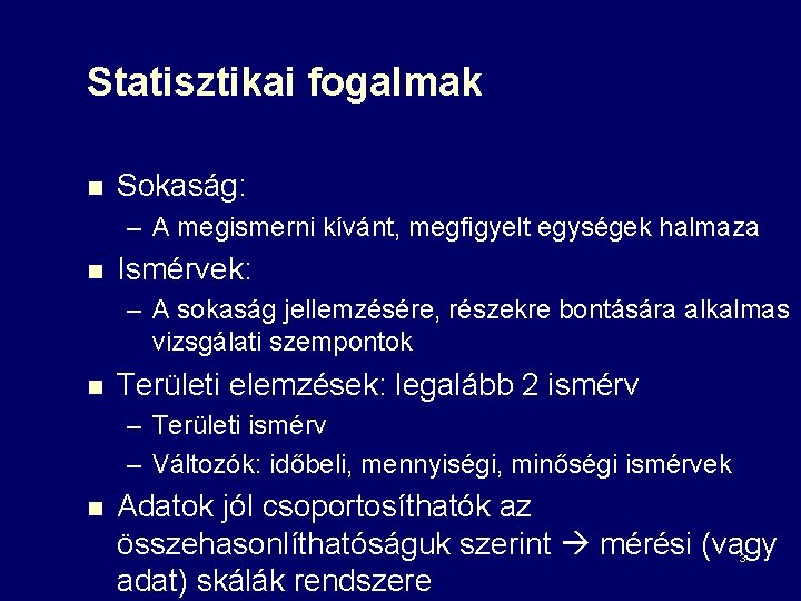 Statisztikai fogalmak n Sokaság: – A megismerni kívánt, megfigyelt egységek halmaza n Ismérvek: –
