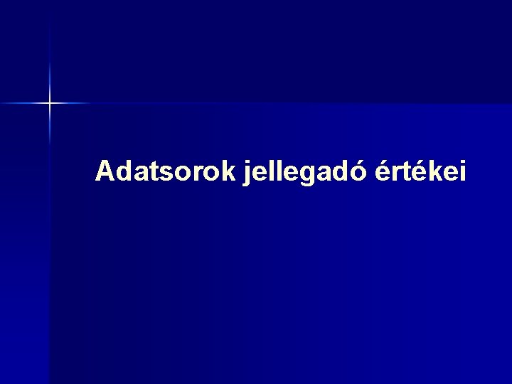 Adatsorok jellegadó értékei 